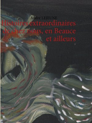 cover image of Histoires extraordinaires de chez nous, en Beauce et ailleurs